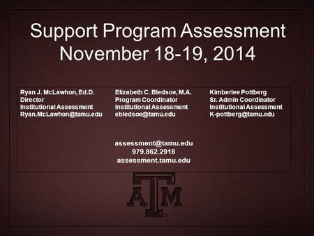 Support Program Assessment November 18-19, 2014 Ryan J. McLawhon, Ed.D. Director Institutional Assessment Elizabeth C. Bledsoe,