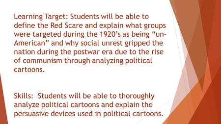 Learning Target: Students will be able to define the Red Scare and explain what groups were targeted during the 1920’s as being “un-American” and why social.