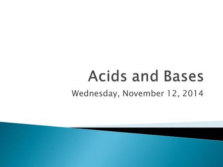 Wednesday, November 12, 2014.  SWBAT describe how acids and bases can conduct electricity by watching a video.  SWBAT sort properties of acids and.