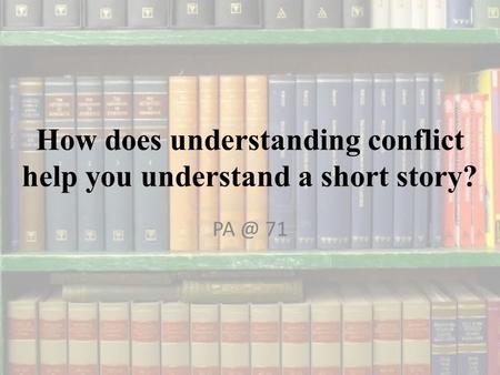How does understanding conflict help you understand a short story?