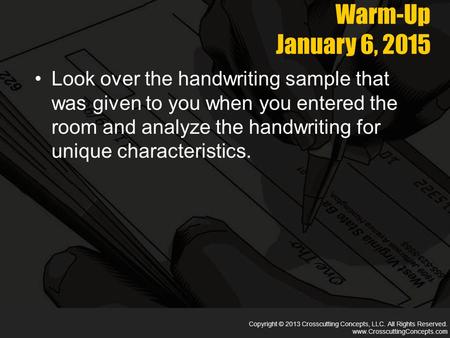 Copyright © 2013 Crosscutting Concepts, LLC. All Rights Reserved. www.CrosscuttingConcepts.com Warm-Up January 6, 2015 Look over the handwriting sample.
