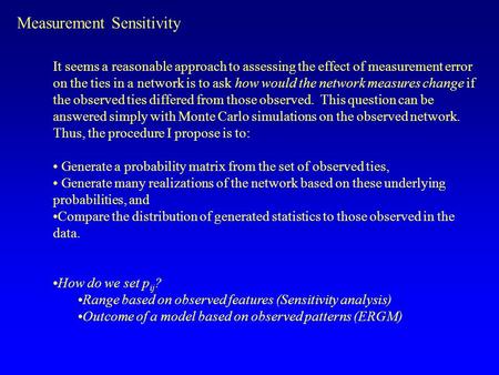 Measurement Sensitivity It seems a reasonable approach to assessing the effect of measurement error on the ties in a network is to ask how would the network.