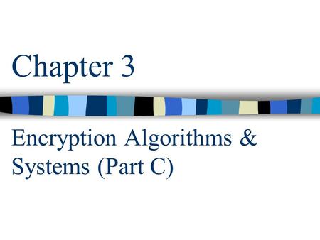 Chapter 3 Encryption Algorithms & Systems (Part C)