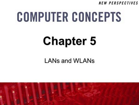 LANs and WLANs Chapter 5. 5 Chapter 5: LANs and WLANs2 Chapter Contents  Section A: Network Building Blocks  Section B: Wired Networks  Section C: