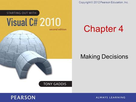 Copyright © 2012 Pearson Education, Inc. Chapter 4 Making Decisions.