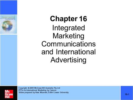 Copyright  2009 McGraw-Hill Australia Pty Ltd PPTs t/a International Marketing by Cateora Slides prepared by Kate Mizerski, Edith Cowan University 16-1.
