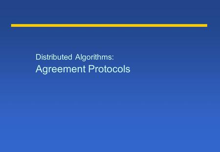 Distributed Algorithms: Agreement Protocols. Problems of Agreement l A set of processes need to agree on a value (decision), after one or more processes.