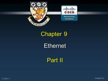 CCNA1-1 Chapter 9-2 Chapter 9 Ethernet Part II. CCNA1-2 Chapter 9-2 Note for Instructors These presentations are the result of a collaboration among the.