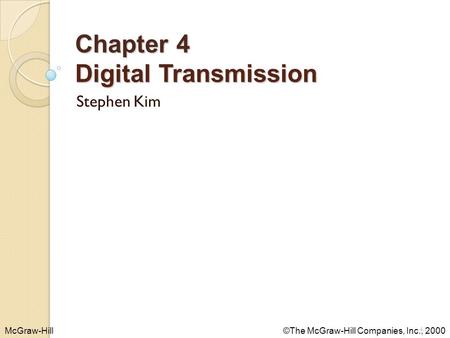 McGraw-Hill©The McGraw-Hill Companies, Inc., 2000 Chapter 4 Digital Transmission Stephen Kim 4.1.