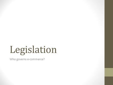 Legislation Who governs e-commerce?. E-commerce is regulated by laws and guidelines. These aim to ensure that sites operate effectively and that online.