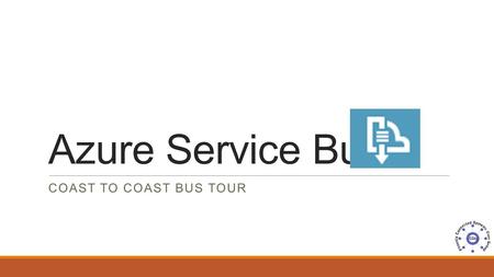 Azure Service Bus Coast to coast Bus tour.