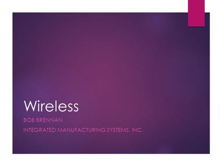 Wireless BOB BRENNAN INTEGRATED MANUFACTURING SYSTEMS, INC.