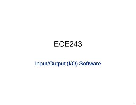 1 ECE243 Input/Output (I/O) Software. 2 ECE243 Memory Mapped Devices.