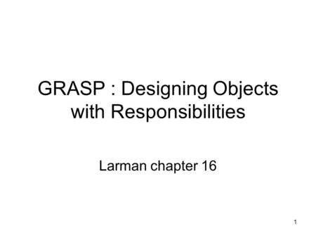 GRASP : Designing Objects with Responsibilities