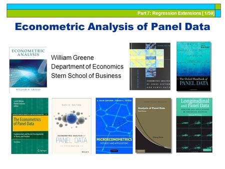 Part 7: Regression Extensions [ 1/59] Econometric Analysis of Panel Data William Greene Department of Economics Stern School of Business.