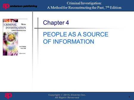 1 Book Cover Here Copyright © 2014, Elsevier Inc. All Rights Reserved Chapter 4 PEOPLE AS A SOURCE OF INFORMATION Criminal Investigation: A Method for.