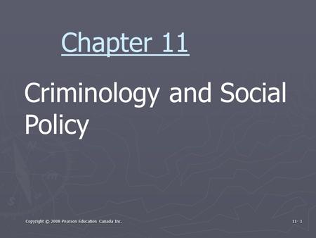 Copyright © 2008 Pearson Education Canada Inc. 11- 1 Criminology and Social Policy Chapter 11.