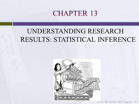 UNDERSTANDING RESEARCH RESULTS: STATISTICAL INFERENCE © 2012 The McGraw-Hill Companies, Inc.