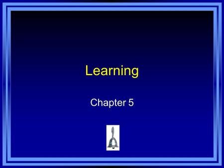 Learning Chapter 5. Copyright © 2011 Pearson Education, Inc. All rights reserved. Chapter 5 Learning Objective Menu LO 5.1 Learning LO 5.2 Classical conditioning.