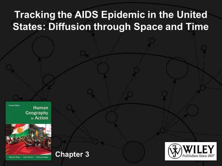 Tracking the AIDS Epidemic in the United States: Diffusion through Space and Time © 2006 John Wiley & Sons, Inc. This presentation may be used and adapted.