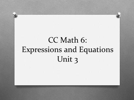 CC Math 6: Expressions and Equations Unit 3. Purpose Standards Expressions and Equations Learning Progression Lesson Agenda Getting Ready for the Lesson.