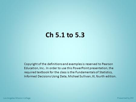 Ch 5.1 to 5.3 Copyright of the definitions and examples is reserved to Pearson Education, Inc.. In order to use this PowerPoint presentation, the required.