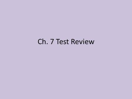 Ch. 7 Test Review.