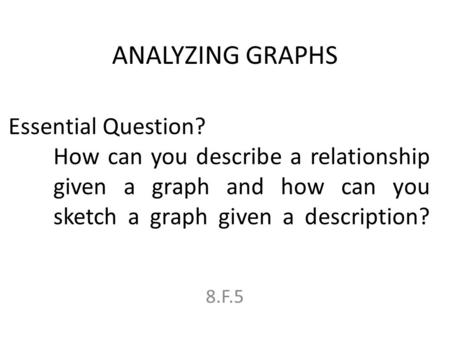 ANALYZING GRAPHS Essential Question?