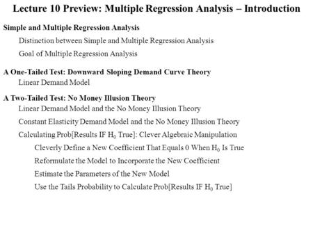 Lecture 10 Preview: Multiple Regression Analysis – Introduction Linear Demand Model and the No Money Illusion Theory A Two-Tailed Test: No Money Illusion.