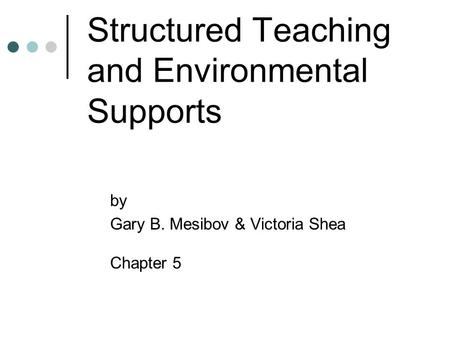 Structured Teaching and Environmental Supports by Gary B. Mesibov & Victoria Shea Chapter 5.