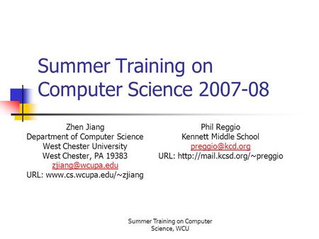 Summer Training on Computer Science, WCU Summer Training on Computer Science 2007-08 Zhen Jiang Department of Computer Science West Chester University.
