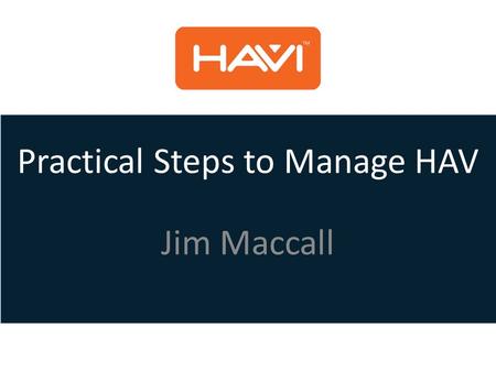 Practical Steps to Manage HAV Jim Maccall. TRAINING Practical Steps to Manage HAV Session Plan 1.Health vs Safety 2.Vibration White Finger 3.Carpal Tunnel.