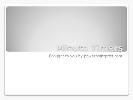 Minute Timers Brought to you by powerpointpros.com.