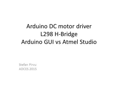 Arduino DC motor driver L298 H-Bridge Arduino GUI vs Atmel Studio