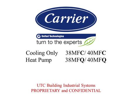 Cooling Only 38MFC/ 40MFC Heat Pump 38MFQ/ 40MFQ