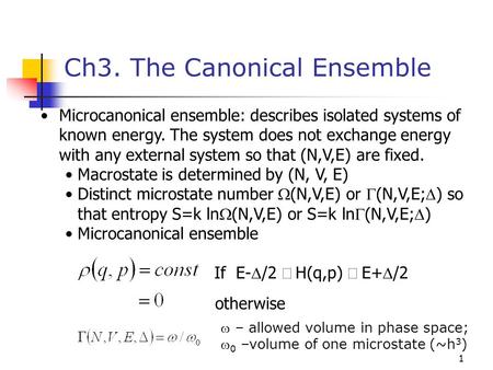 1 Ch3. The Canonical Ensemble Microcanonical ensemble: describes isolated systems of known energy. The system does not exchange energy with any external.