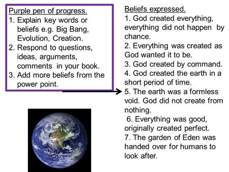 Purple pen of progress. 1.Explain key words or beliefs e.g. Big Bang, Evolution, Creation. 2.Respond to questions, ideas, arguments, comments in your book.