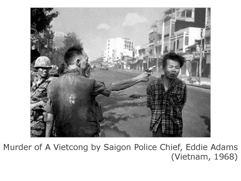 Murder of A Vietcong by Saigon Police Chief, Eddie Adams. - ppt download