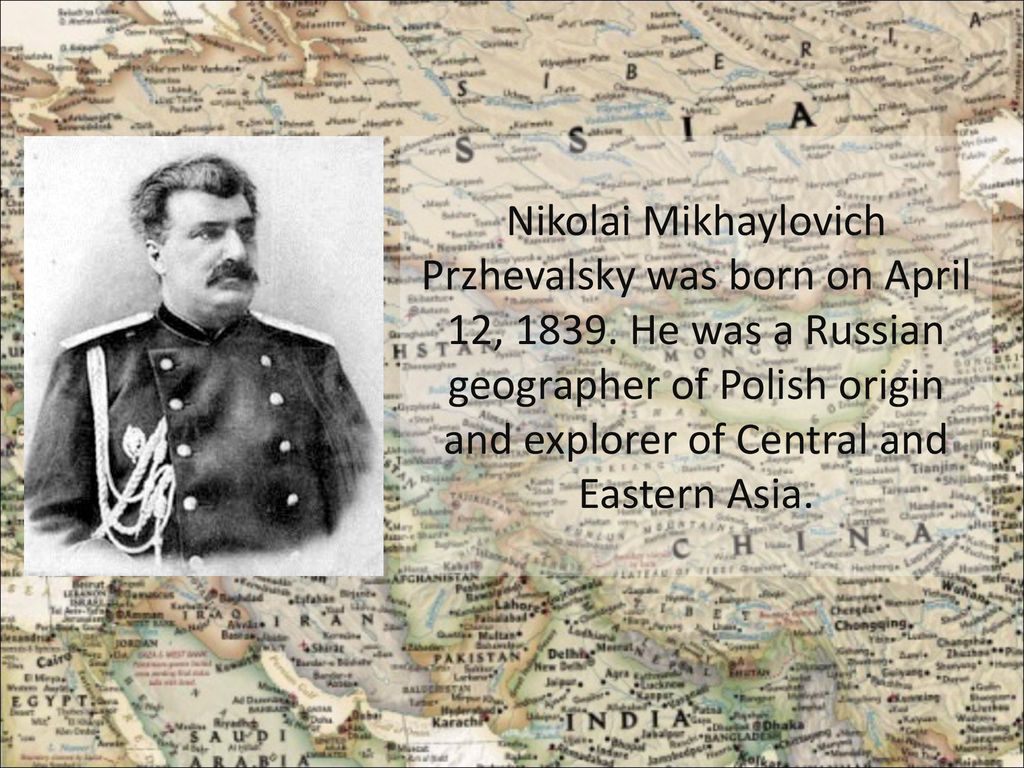 Nikolai Mikhaylovich Przhevalsky was born on April 12, ppt download