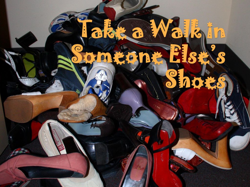 Take A Walk In Someone Else S Shoes Ppt Download Take A Walk In Someone Else S Shoes Ppt Download