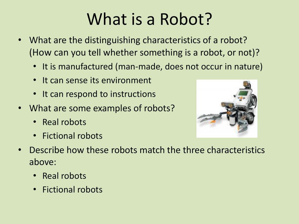 What is a Robot? What are the distinguishing characteristics of a robot?  (How can you tell whether something is a robot, or not)? It is manufactured  (man-made, - ppt download