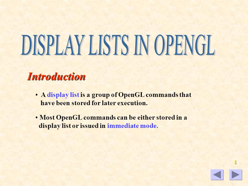 1Introduction A display list is a group of OpenGL commands that have been  stored for later execution. Most OpenGL commands can be either stored in a  display. - ppt download