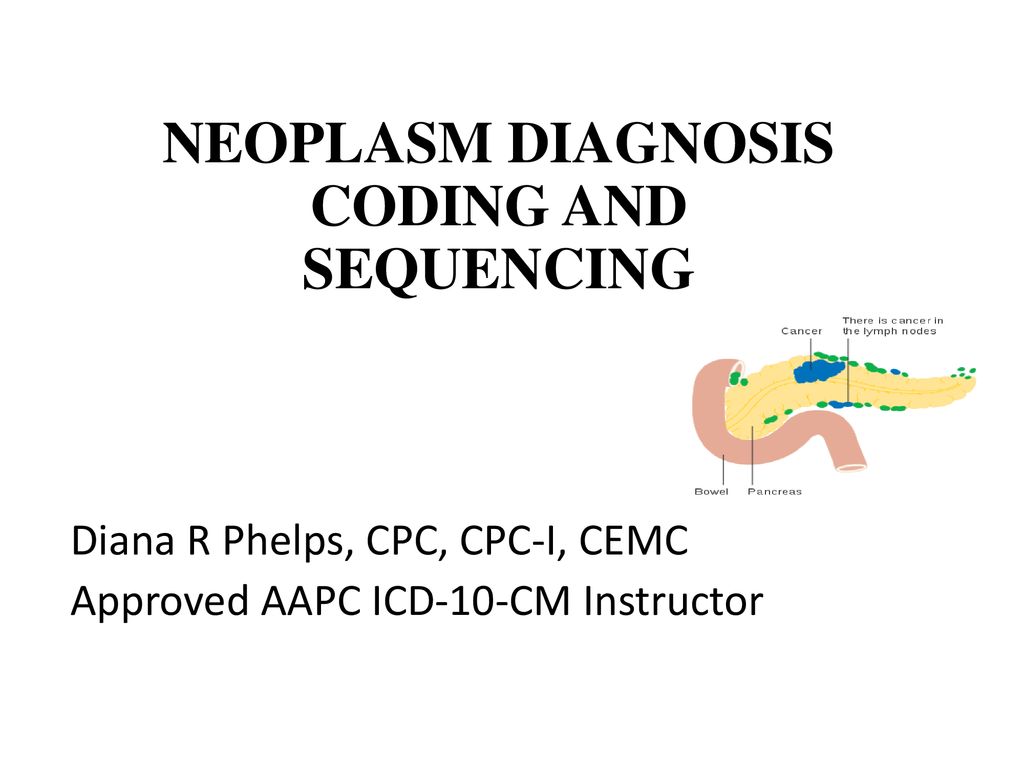 NEOPLASM DIAGNOSIS CODING AND SEQUENCING   ppt download