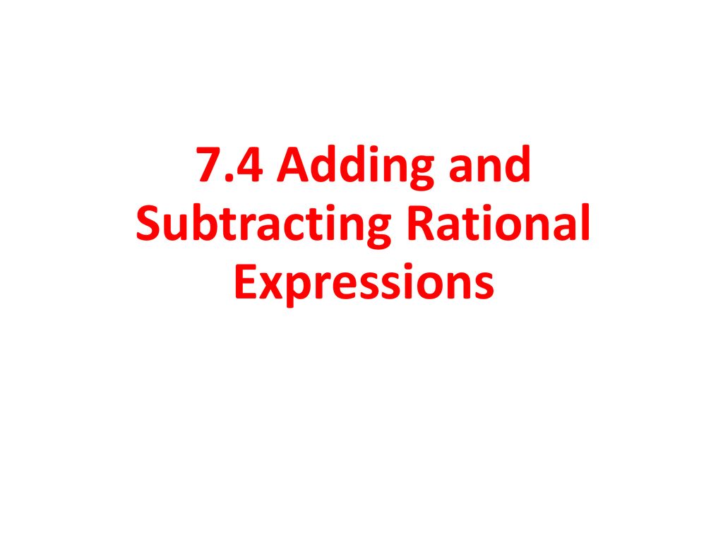7 4 Adding And Subtracting Rational Expressions Ppt Download