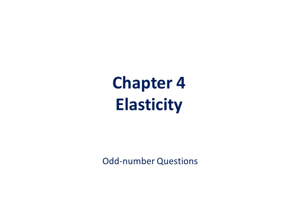Chapter 4 Elasticity Odd-number Questions. - ppt video online download