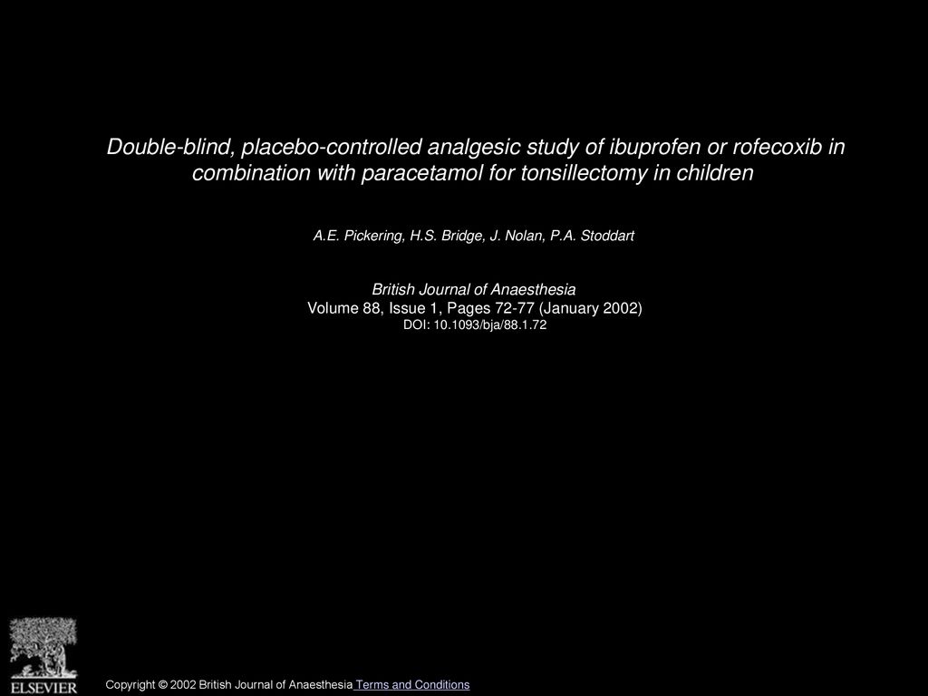 Double Blind Placebo Controlled Analgesic Study Of Ibuprofen Or Rofecoxib In Combination With Paracetamol For Tonsillectomy In Children A E Pickering Ppt Download