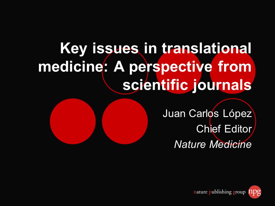 Key issues in translational medicine: from scientific journals Juan Carlos López Chief Editor Nature - ppt download