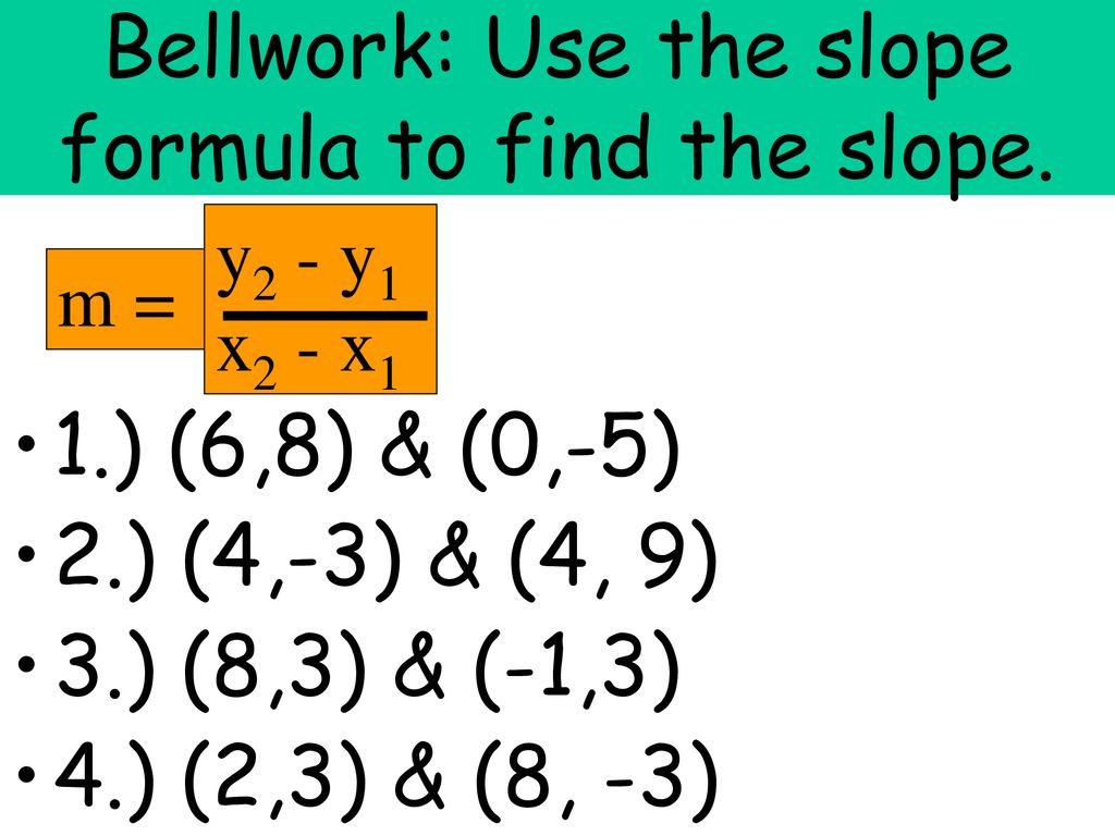 Bellwork Use The Slope Formula To Find The Slope Ppt Download