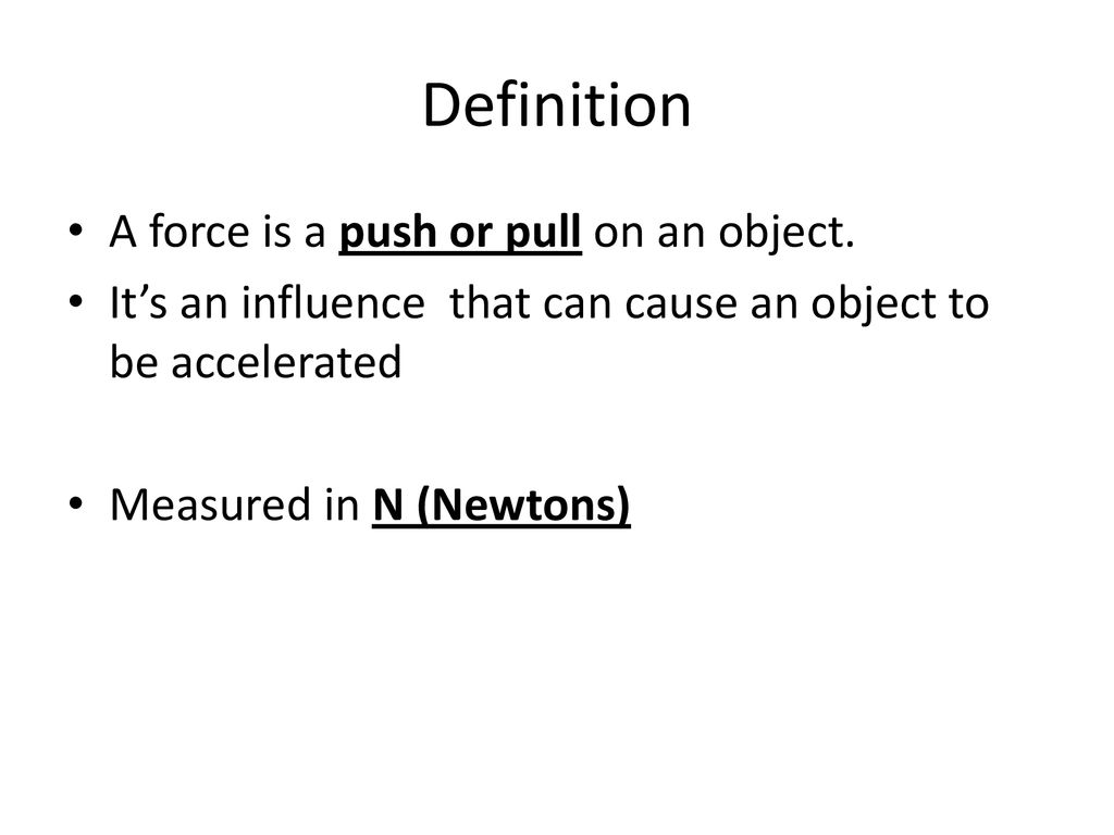 Definition A force is a push or pull on an object. - ppt download