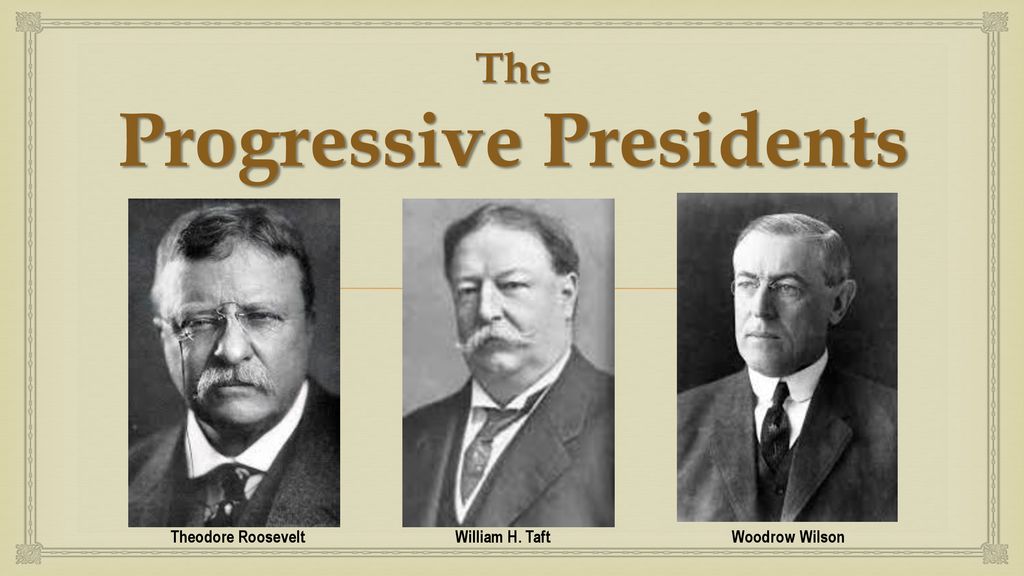 The Progressive Presidents Ppt Download